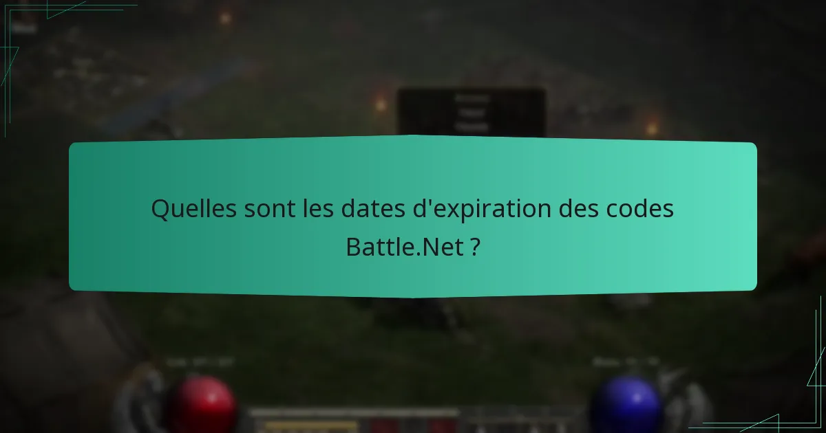 Quelles sont les dates d’expiration des codes Battle.Net ?