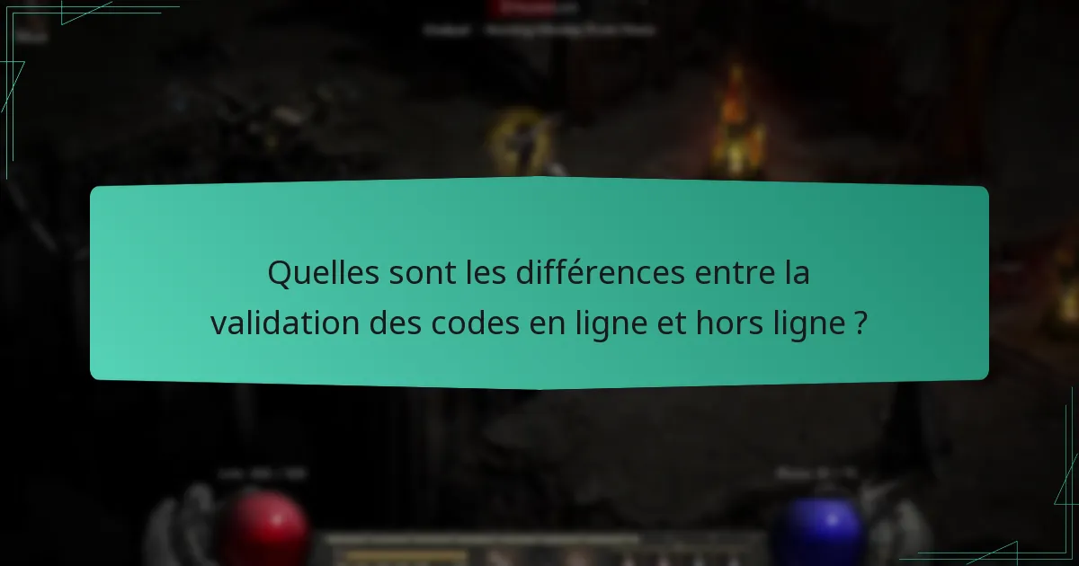Quelles sont les différences entre la validation des codes en ligne et hors ligne ?