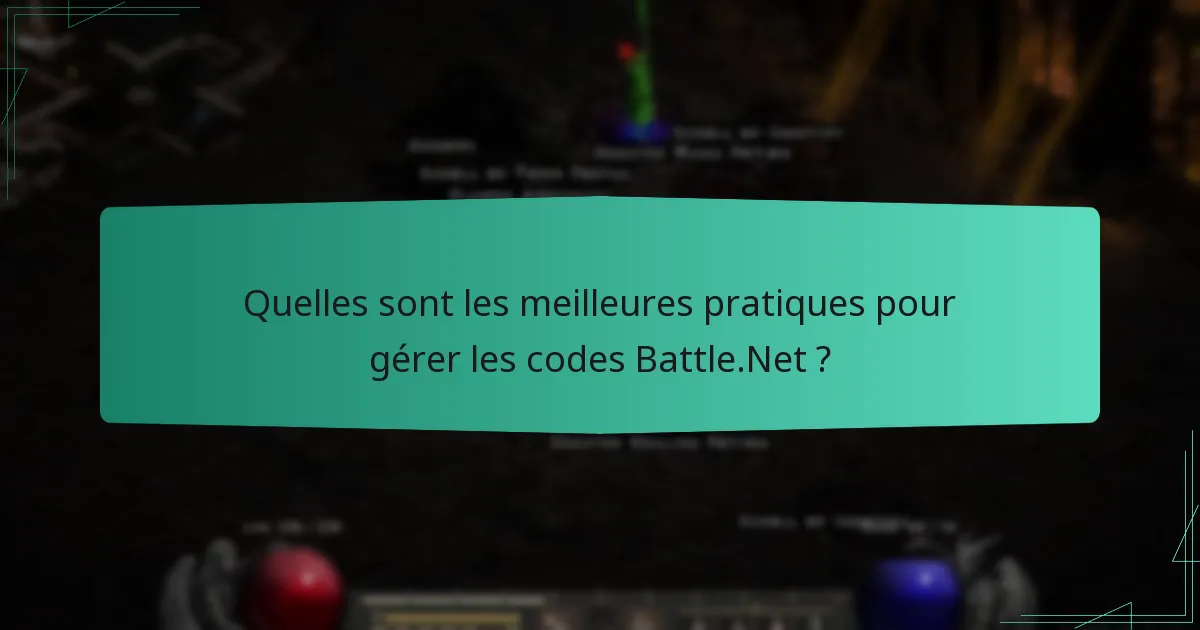 Quelles sont les meilleures pratiques pour gérer les codes Battle.Net ?
