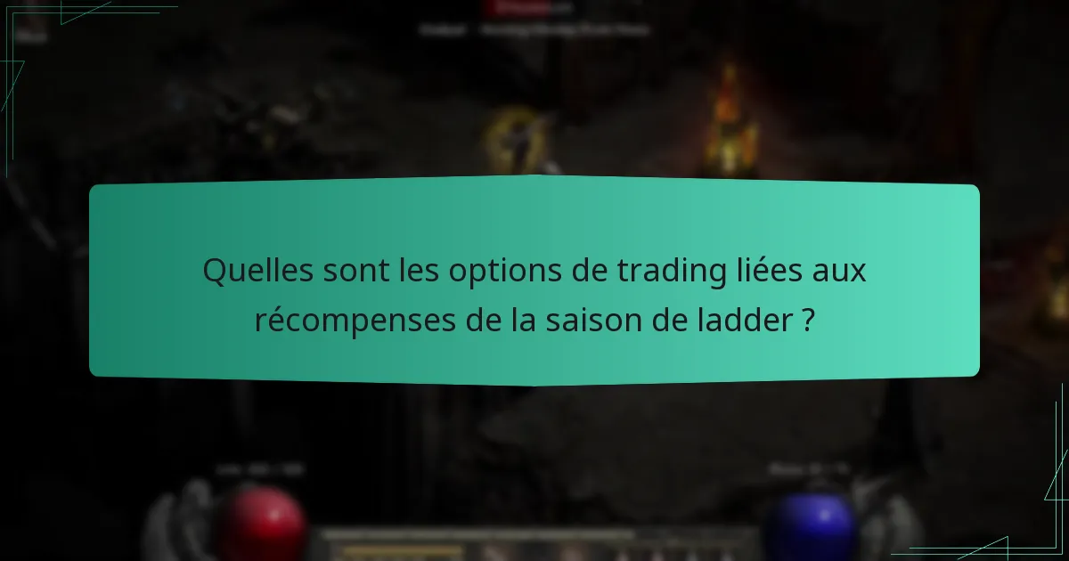 Quelles sont les options de trading liées aux récompenses de la saison de ladder ?