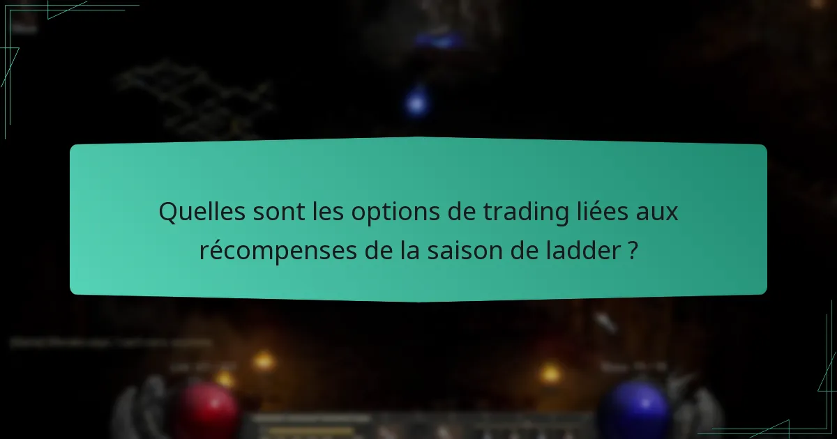Quelles sont les options de trading liées aux récompenses de la saison de ladder ?