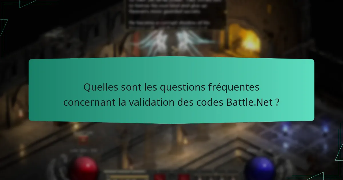 Quelles sont les questions fréquentes concernant la validation des codes Battle.Net ?