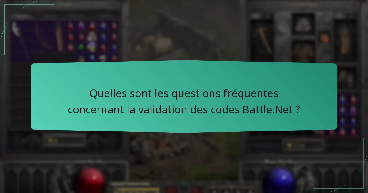 Quelles sont les questions fréquentes concernant la validation des codes Battle.Net ?