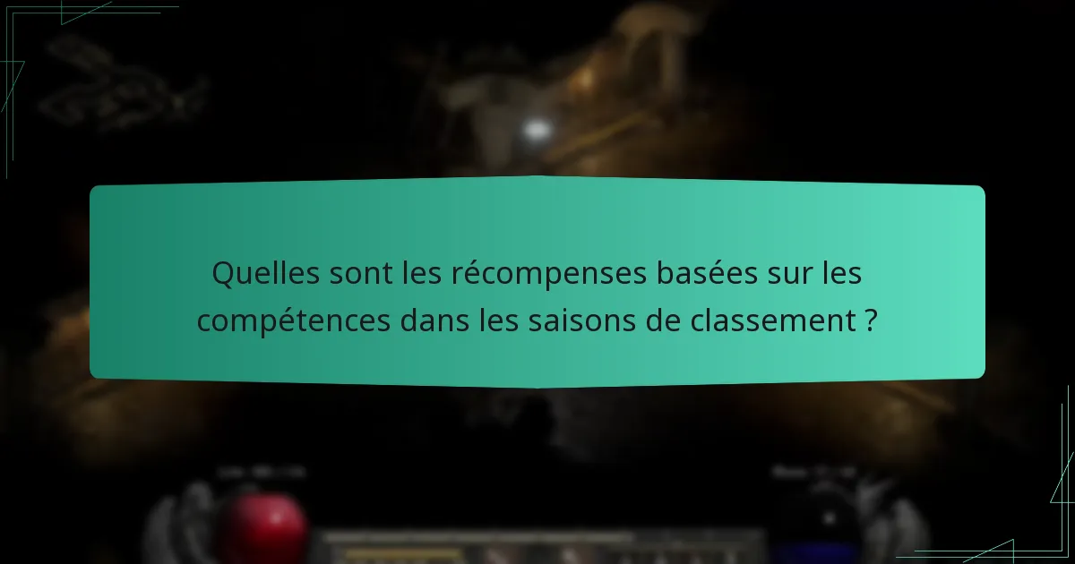Quelles sont les récompenses basées sur les compétences dans les saisons de classement ?