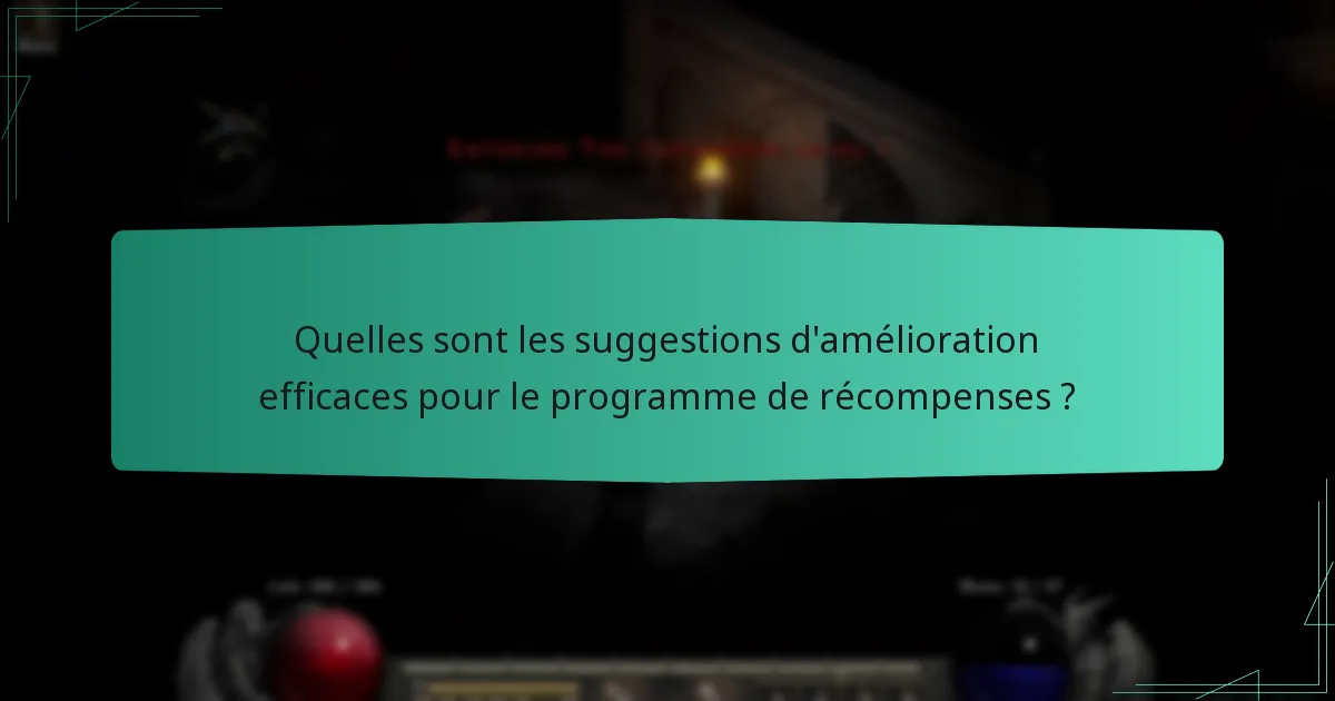Quelles sont les suggestions d’amélioration efficaces pour le programme de récompenses ?