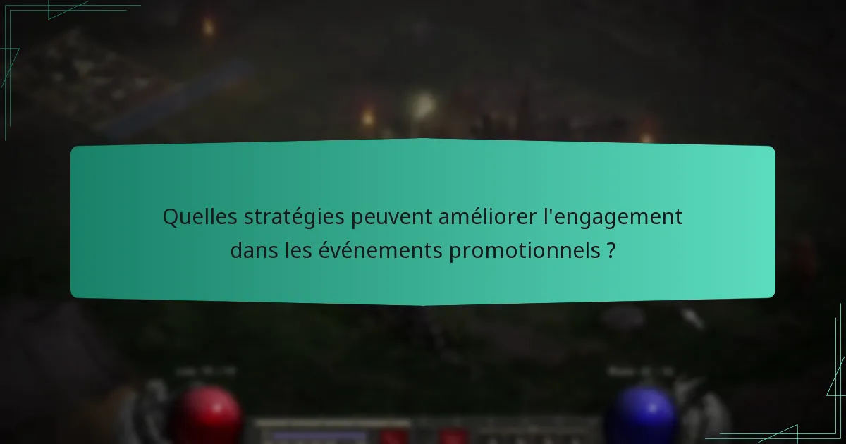Quelles stratégies peuvent améliorer l’engagement dans les événements promotionnels ?