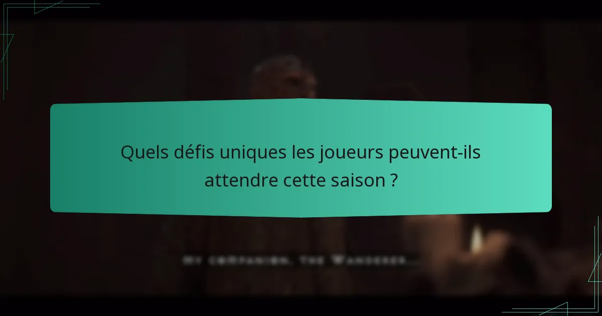 Quels défis uniques les joueurs peuvent-ils attendre cette saison ?