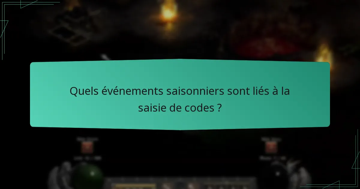 Quels événements saisonniers sont liés à la saisie de codes ?