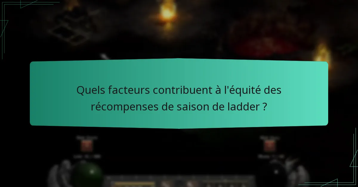 Quels facteurs contribuent à l’équité des récompenses de saison de ladder ?