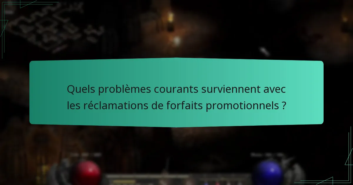 Quels problèmes courants surviennent avec les réclamations de forfaits promotionnels ?