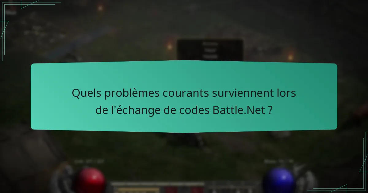 Quels problèmes courants surviennent lors de l’échange de codes Battle.Net ?
