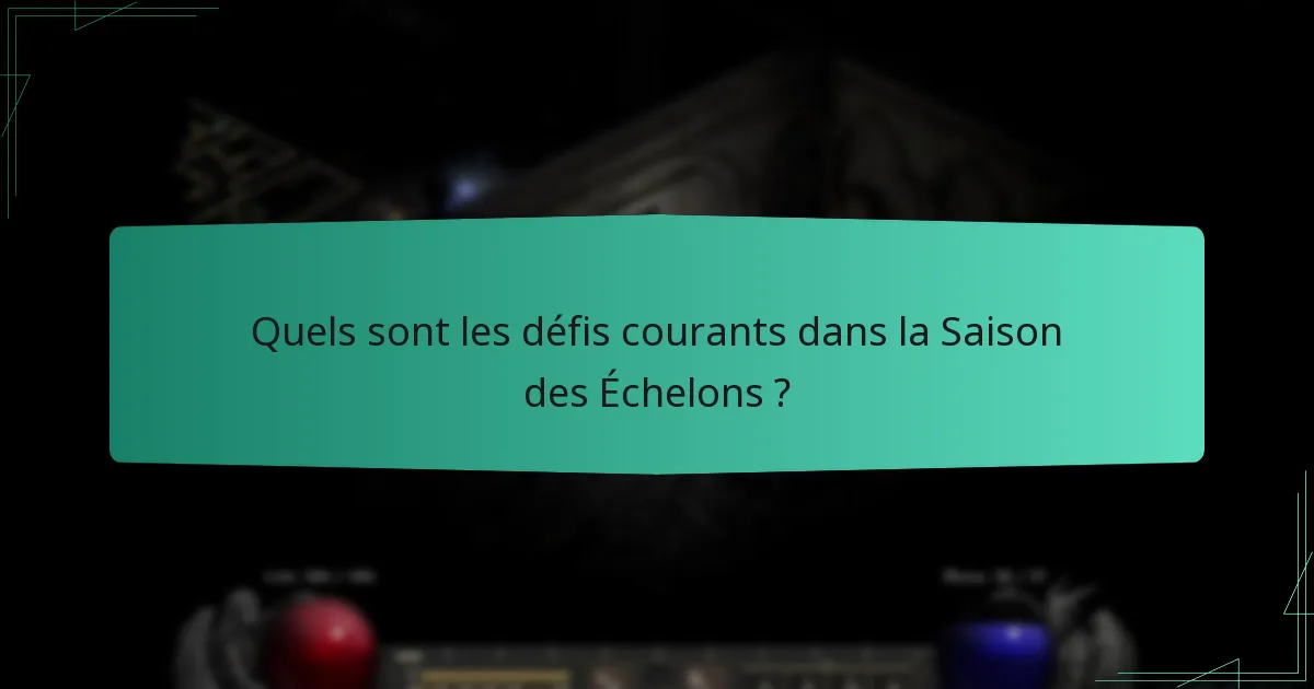 Quels sont les défis courants dans la Saison des Échelons ?