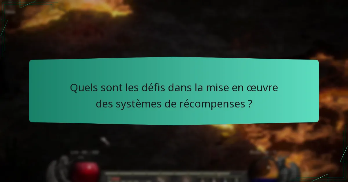 Quels sont les défis dans la mise en œuvre des systèmes de récompenses ?