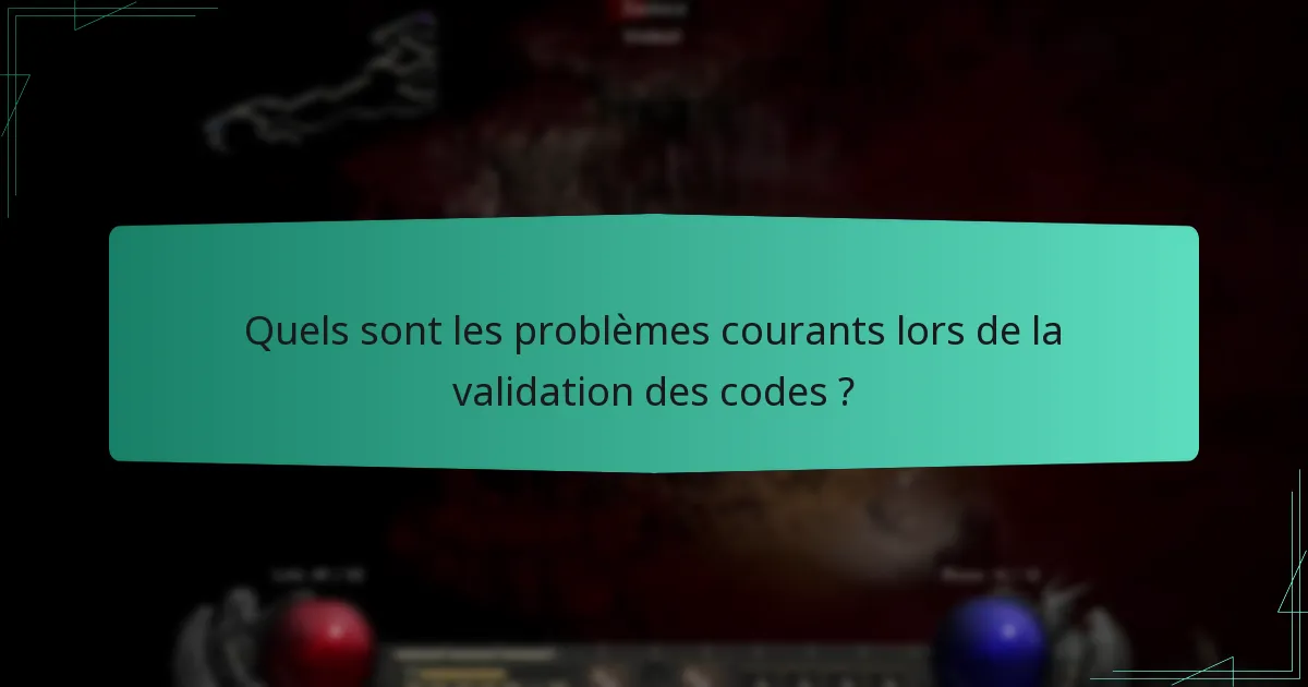 Quels sont les problèmes courants lors de la validation des codes ?