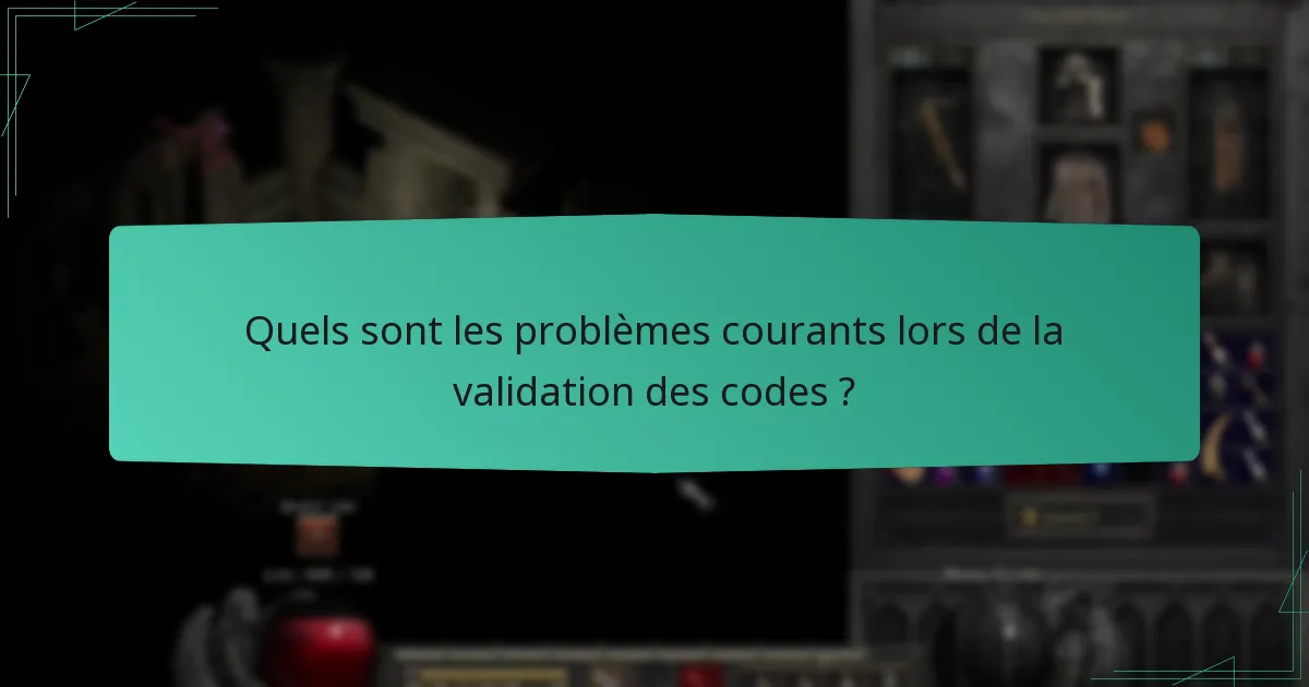 Quels sont les problèmes courants lors de la validation des codes ?