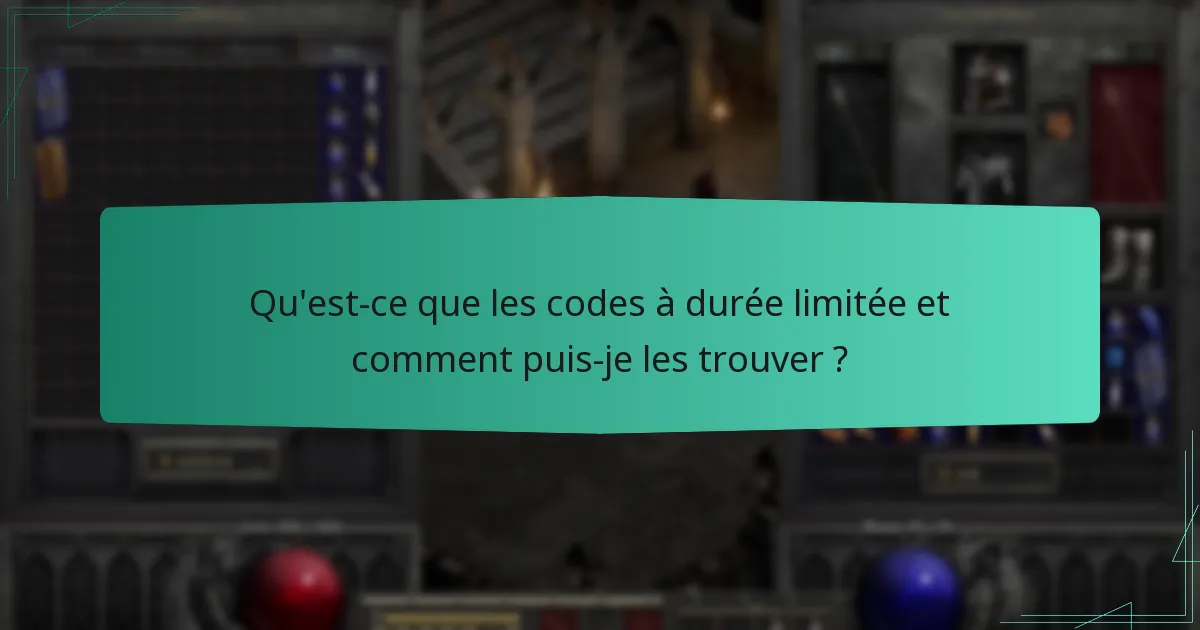 Qu’est-ce que les codes à durée limitée et comment puis-je les trouver ?